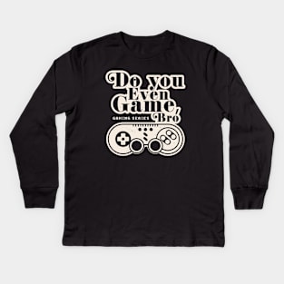 Gamer Life: Do You Even Game Bro? Kids Long Sleeve T-Shirt